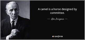 A camel is a horse designed by committee. Alec Issigonis Quote A Camel Is A Horse Designed By Committee
