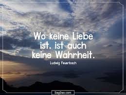Ludwig Feuerbach Zitat Wo Keine Liebe Ist Ist Auch