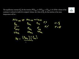 In theory, all chemical reactions are in fact double reactions: The Equilibrium Constant Kp For The Reaction Pcl5 G Pcl3 G Cl2 G Is 16 If The Volume Of The Container Is Reduced To Half Of Its Original Volume The Value