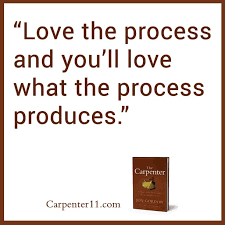 Love The Process And You Ll Love What The Process Produces Jon Gordon Carpenter11 Com Jon Gordon Favorite Quotes Energy Bus