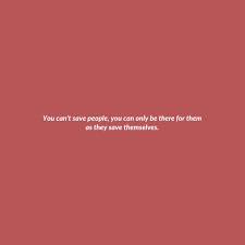You Can T Save People Pep Talks It Will Be Ok Quotes Talking Quotes