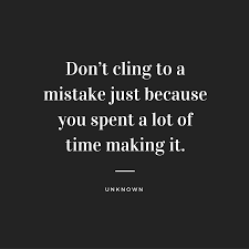 Don't cling to a mistake just because you spent a lot of time making it. — aubrey de graf. Don T Cling To A Mistake Quote 200 Forgiveness Quotes That Will Set You Free Don T Cling To A Mistake Because You Spent A Lot Of Time Making It Varela Blog