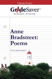 In anne bradstreet's seventeenth century poem, the author to her book she compares the awareness of nurturing and properly raising a child to the writing and revising of a book. Anne Bradstreet Poems The Author To Her Book Summary And Analysis Gradesaver