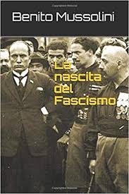 Unlike his german contemporary adolf hitler, he was never in official command of his nation due to king victor emmanuel iii nominally being. La Nascita Del Fascismo Italian Edition Mussolini Benito 9781793484529 Amazon Com Books