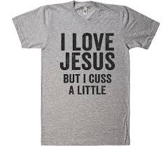I Love Jesus But I Cuss A Little T Shirt Shirts Funny Shirts Funny Graphic Tees