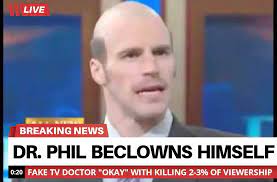 Check spelling or type a new query. Twitter à¤ªà¤° Agent Ndn Image Description Fake Newscast Meme Of The Asshole From Bumfights Dressed Up Like Dr Phil The Caption Reads Dr Phil Beclowns Himself The Bottom Chiron Says Fake Tv
