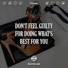 Don T Feel Guilty For Doing What S Best For You Quotes Quote Luxury Lifestyle Rich Life Luxury Quotes Lifestyle Quotes Motivational Quotes For Success
