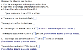 Apr 25, 2021 · calculate the marginal cost, marginal revenue and the marginal profit of producing 7 5 75 7 5 phones. Consider The Following Cost Function A Find The Chegg Com
