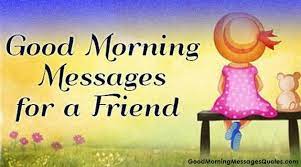 Say good morning to your friends and loved ones with good morning messages that will make them smile, feel inspired, loved and happy!. 100 Amazing Good Morning Messages Wishes Quotes For Friends