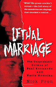 Bernardo, known as the scarborough rapist, was convicted of killing schoolgirls kristen french and leslie mahaffy, and also of almost 20 sexual assaults. Download Lethal Marriage The Unspeakable Crimes Of Paul Bernardo And Karla Homolka Pdf By Nick Pron Moongnforgoda