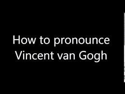Maybe you would like to learn more about one of these? How To Pronounce Vincent Van Gogh Youtube