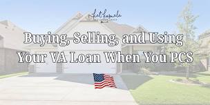 Buying, Selling, and Using Your VA Loan When You PCS