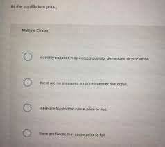 Maybe you would like to learn more about one of these? At The Equilibrium Price Multiple Choice Quantity Chegg Com