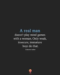 Using the pbb technique is quite straightforward: A Real Man Doesn T Play Mind Games With A Woman Only Weak Insecure Immature Boys Do That Immature Boys Mind Games Real Man