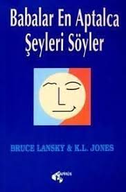 Babalar En Aptalca Şeyleri Söyler