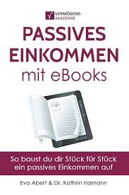Passives Einkommen Mit Ebooks So Baust Du Dir Stuck Fur Stuck Ein Passives Einkommen Auf Passives Einkommen Buch Selber Schreiben Geld Verdienen Im Internet