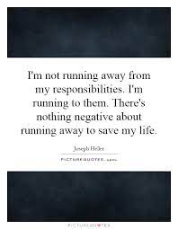 Picturequotescom best quotes life bestquotes. Quotes About Running Away From Responsibility 13 Quotes