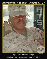US Marine Corporal Marrkeyth “Jason” Stewart, born in Los Angeles,  California, he lived most of his life in Jennings, Louisiana. He was a 2006  graduate of Jennings High School. Cpl Stewart served