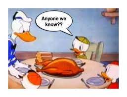Share the best gifs now >>>. Important Thanksgiving Question Thanksgiving Jokes Funny Pictures Donald Duck