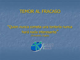 Temor Al Fracaso Quien Nunca Cometa Una Tonteria Nunca Hara Nada Interesante Proverbio Ingles Ppt Descargar Sinónimos árabe alemán inglés español francés hebreo italiano japonés neerlandés polaco portugués rumano ruso turco chino. temor al fracaso quien nunca cometa