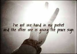 I Ve Got One Hand In My Pocket And The Other One Is Giving Dueces Music Quotes Music Quotes Lyrics Song Quotes