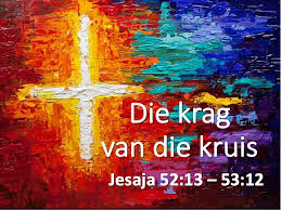 Die Krag Van Die Kruis Jesaja 52 13 53 12 Somerstrand Gemeente