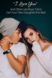 I'm really looking forward to going home and getting warm and dry, i exclaimed. I Love You And Other Lies Boys Tell To Get Your Teen Daughter Into Bed Slap Dash Mom