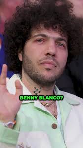 Who Is Benny Blanco