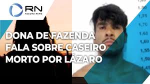 Ele não teria resistido aos ferimentos e morreu a caminho do hospital por plinio teodoro. Dona De Fazenda Fala De Caseiro Morto Por Lazaro Barbosa Youtube