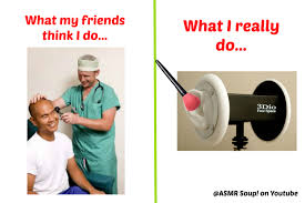What Friends Think I Do Asmr Memes Funny