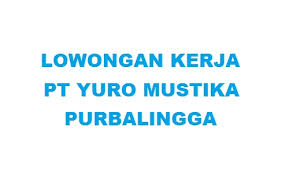 Ingin belanja lebih hemat & terjangkau di toko pabrik knalpot? Lowongan Kerja Pt Yuro Mustika Purbalingga Info Loker Purbalingga