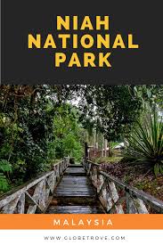 Niah National Park Exploring Sarawak S Caves Globetrove National Parks Malaysia Travel Asia Travel