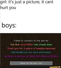 We're one of the largest minecraft servers . Girl It S Just A Picture It Cant Hurt You Boys Failed To Connect To The Server