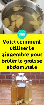 voici comment utiliser le gingembre pour bruler la graisse abdominale sport diet 100 calories detox