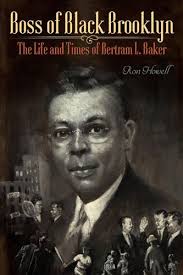Boss of Black Brooklyn: The Life and Times of Bertram L. Baker