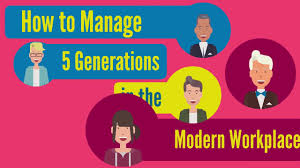 How To Manage 5 Generations In The Modern Workplace