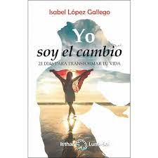 Lea el pdf de yo te amo en su navegador de forma gratuita. Yo Soy El Cambio 21 Dias Para Transformar Tu Vida De Autor Isabel Lopez Gallego Pdf Espanol Gratis