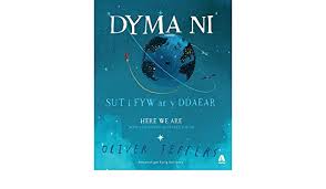 Maybe you would like to learn more about one of these? Dyma Ni Sut I Fyw Ar Y Ddaear Here We Are Notes For Living On Planet Earth Jeffers Oliver Salisbury Eurig Amazon Ae