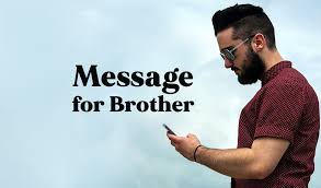 We make him one of ourselves before he spends a lot of time on him because he tries to make him on of them. Messages For Brother Cute Lovely And Funny Wishesmsg