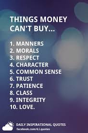 Things Money Can T Buy 1 Manners 2 Morals 3 Respect 4 Character 5 Common Sense