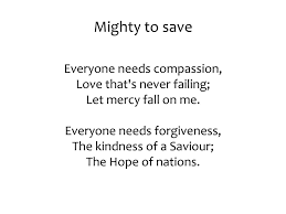 Mighty To Save Everyone Needs Compassion Love That S Never Failing Let Mercy Fall On Me Everyone Needs Forgiveness The Kindness Of A Saviour Ppt Download What does forgiveness mean to you? slideplayer