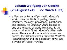 Johann Wolfgang Von Goethe 28 August 1749 22 March 1832 A German Writer And Polymath Goethe S Works Span The Fields Of Poetry Drama Literature Ppt Download