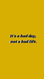 Success isn't permanent and failure isn't fatal; It S A Bad Day Not A Bad Life Bad Day Quotes Bad Mood Quotes Bad Life
