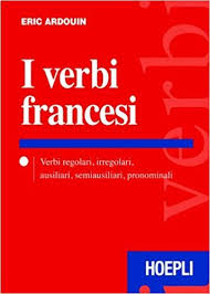 Scarica Libro Gratis I Verbi Francesi Verbi Regolari Irregolari Ausiliari Semiausiliari Pronomi Grammatica Francese Francese Libri