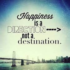 Happiness Is A Direction Not A Destination Motivation Monday Quote Happy Life Quotes Monday Motivation Quotes Quotes