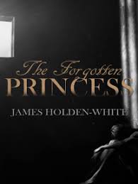 I don't own the cover photo. Read The Forgotten Princess Online By James Holden White Books