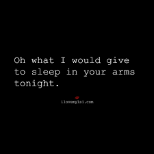 To Sleep In Your Arms I Love My Lsi Passion Quotes Intimacy Quotes Relationship Quotes