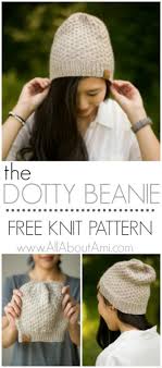 There are over 1000 patterns that you can easily download at the click of a button. The Dotty Beanie Knit Pattern All About Ami