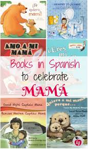 Books In Spanish To Celebrate Mama Ladydeelg Spanish Books Spanish Books For Kids Mothers Day Book