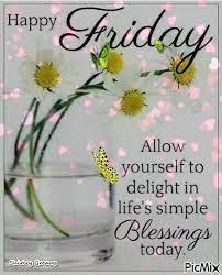 Find and save good morning gif memes | from instagram, facebook, tumblr, twitter & more. Allow Yourself To Delight In Life S Simple Blessings Today Friday Friday Quotes And Sayings Happy Friday G Its Friday Quotes Good Friday Images Friday Pictures